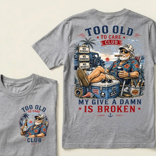Too Old To Care Club Don't Care My Give A Damn Is Broken T-Shirt
