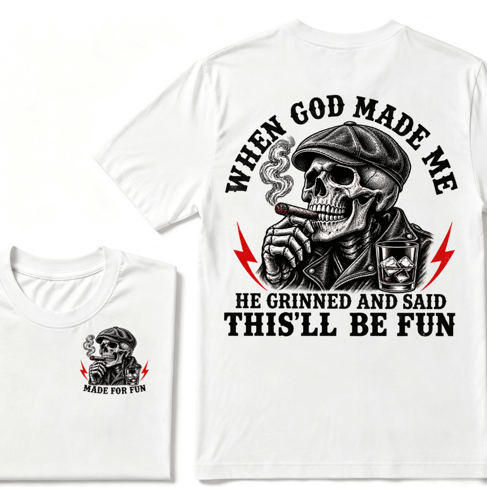 When God Made Me He Grinned And Said "This‘ll Be Fun" T-shirt