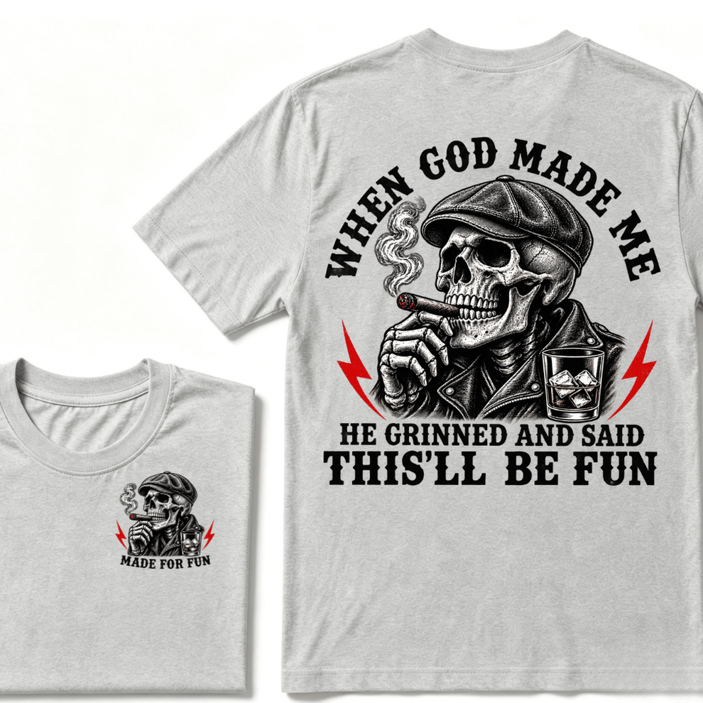 When God Made Me He Grinned And Said "This‘ll Be Fun" T-shirt
